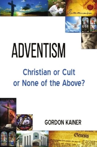 Cover of Adventism: Christian or Cult or None of the Above?