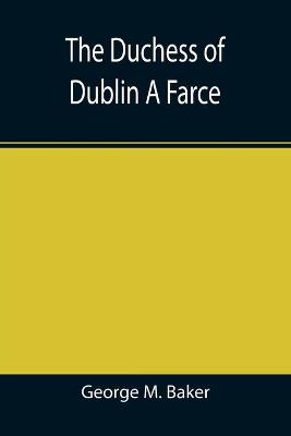 Book cover for The Duchess of Dublin A Farce