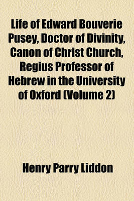 Book cover for Life of Edward Bouverie Pusey, Doctor of Divinity, Canon of Christ Church, Regius Professor of Hebrew in the University of Oxford (Volume 2)