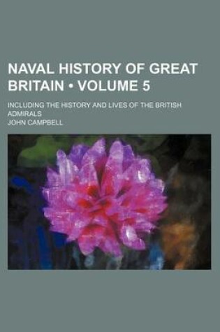 Cover of Naval History of Great Britain (Volume 5); Including the History and Lives of the British Admirals