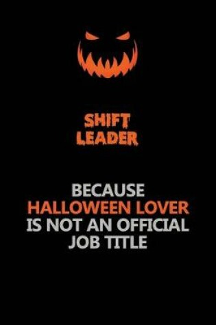 Cover of Shift Leader Because Halloween Lover Is Not An Official Job Title