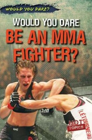 Cover of Would You Dare Be an Mma Fighter?