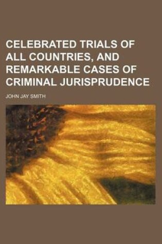 Cover of Celebrated Trials of All Countries, and Remarkable Cases of Criminal Jurisprudence