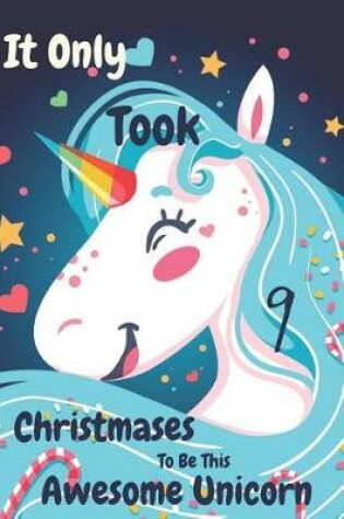 Cover of It Only Took 9 Christmases to Be This Awesome Unicorn