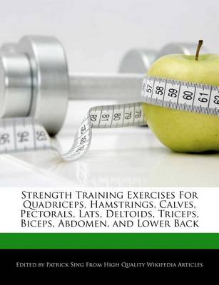 Book cover for Strength Training Exercises for Quadriceps, Hamstrings, Calves, Pectorals, Lats, Deltoids, Triceps, Biceps, Abdomen, and Lower Back