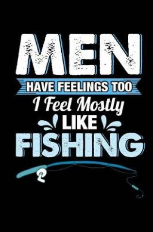 Cover of Men Have Feelings Too I Feel Mostly Like Fishing