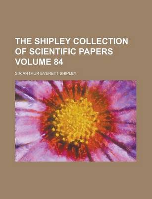 Book cover for The Shipley Collection of Scientific Papers Volume 84