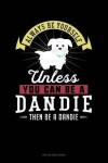 Book cover for Always Be Yourself Unless You Can Be a Dandie Then Be a Dandie