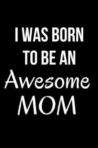 Cover of I Was Born to Be an Awesome Mom