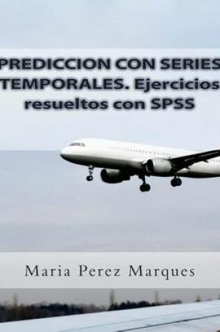 Cover of Prediccion Con Series Temporales. Ejercicios Resueltos Con SPSS