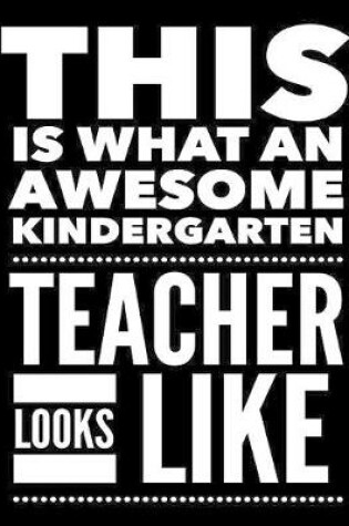 Cover of This Is What An Awesome Kindergarten Teacher Looks Like