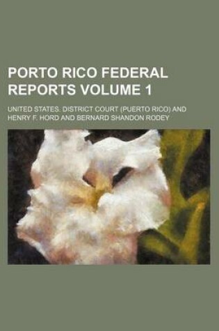 Cover of Porto Rico Federal Reports Volume 1