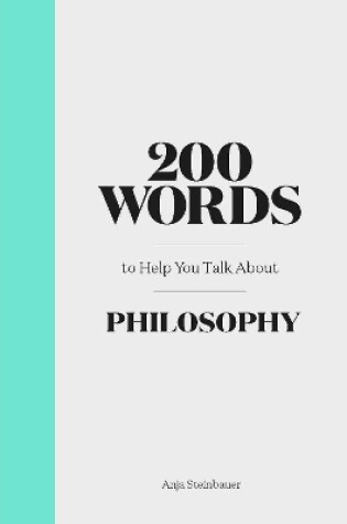 Cover of 200 Words to Help You Talk About Philosophy