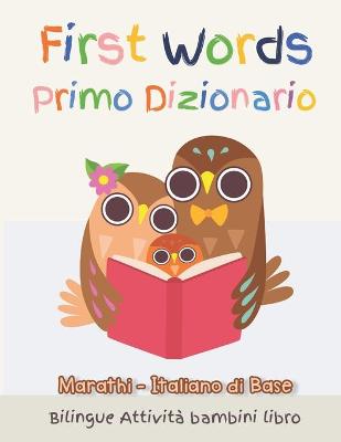 Book cover for First Words Primo Dizionario Marathi-Italiano di Base. Bilingue Attivita bambini libro