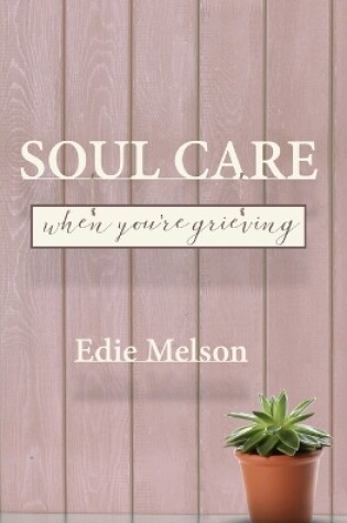 Cover of Soul Care When You're Grieving