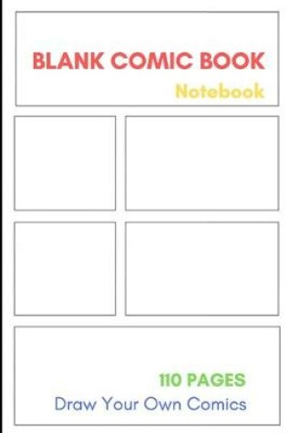 Cover of Blank Comic Book Notebook. 110 Pages. Draw Your Own Comics.