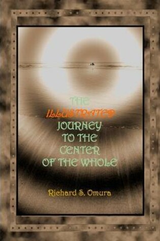 Cover of The Illustrated Journey to the Center of the Whole