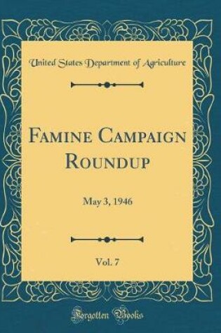 Cover of Famine Campaign Roundup, Vol. 7: May 3, 1946 (Classic Reprint)