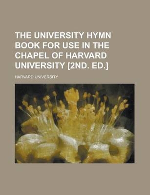 Book cover for The University Hymn Book for Use in the Chapel of Harvard University [2nd. Ed.]