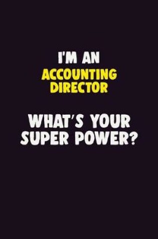 Cover of I'M An Accounting Director, What's Your Super Power?