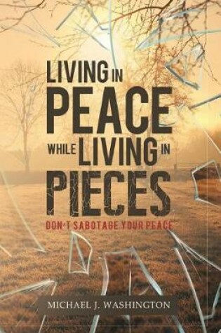 Cover of Living in Peace While Living in Pieces