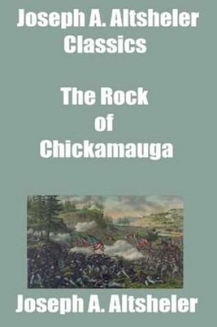 Cover of Joseph A. Altsheler Classics: The Rock of Chickamauga