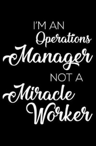 Cover of I'm An Operations Manager Not A Miracle Worker
