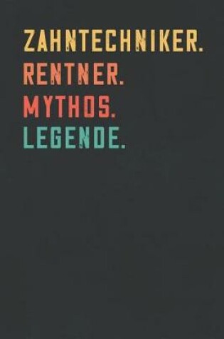 Cover of Zahntechniker. Rentner. Mythos. Legende.