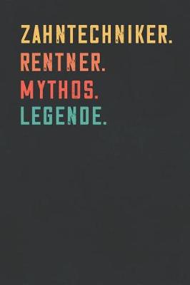 Book cover for Zahntechniker. Rentner. Mythos. Legende.