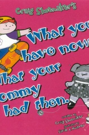Cover of What You Have Now... What Your Mommy Had Then