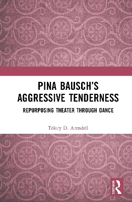 Book cover for Pina Bausch’s Aggressive Tenderness