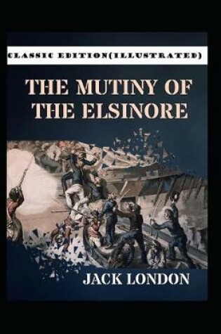 Cover of The Mutiny of the Elsinore-Classic Edition(Illustrated)