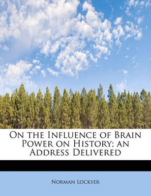 Book cover for On the Influence of Brain Power on History; An Address Delivered