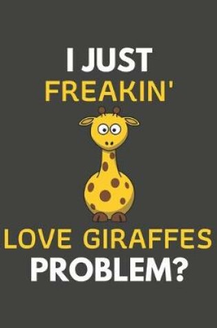 Cover of I Just Freakin' Love Giraffes Problem?