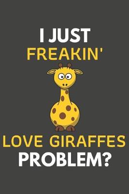 Book cover for I Just Freakin' Love Giraffes Problem?