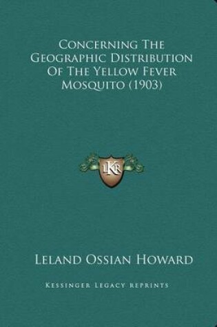 Cover of Concerning The Geographic Distribution Of The Yellow Fever Mosquito (1903)