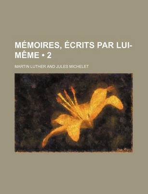 Book cover for Memoires, Ecrits Par Lui-Meme (2)
