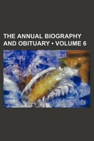 Cover of The Annual Biography and Obituary (Volume 6)