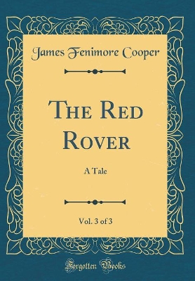 Book cover for The Red Rover, Vol. 3 of 3: A Tale (Classic Reprint)