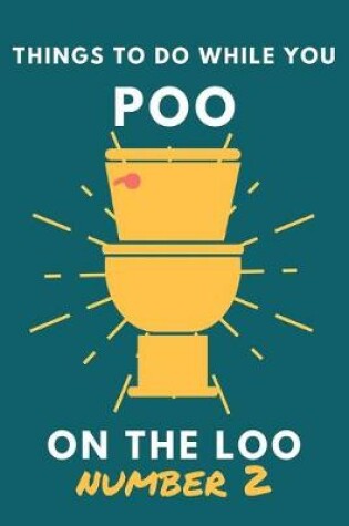 Cover of Things To Do While You Poo On The Loo Number 2