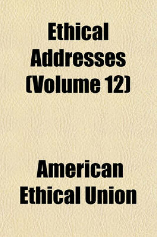 Cover of Ethical Addresses (Volume 12)