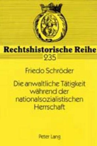 Cover of Die Anwaltliche Taetigkeit Waehrend Der Nationalsozialistischen Herrschaft