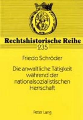 Book cover for Die Anwaltliche Taetigkeit Waehrend Der Nationalsozialistischen Herrschaft