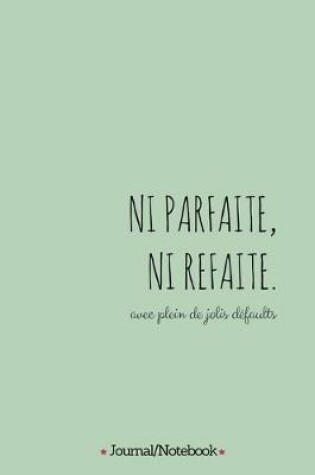 Cover of Ni parfaite Ni refaite (not perfect, not fake, with lots of beautiful flaws)