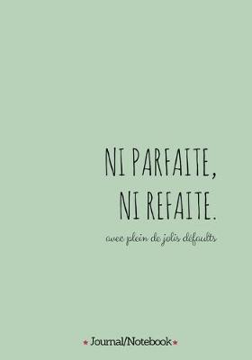 Book cover for Ni parfaite Ni refaite (not perfect, not fake, with lots of beautiful flaws)