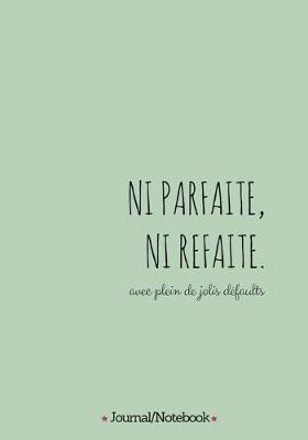 Cover of Ni parfaite Ni refaite (not perfect, not fake, with lots of beautiful flaws)