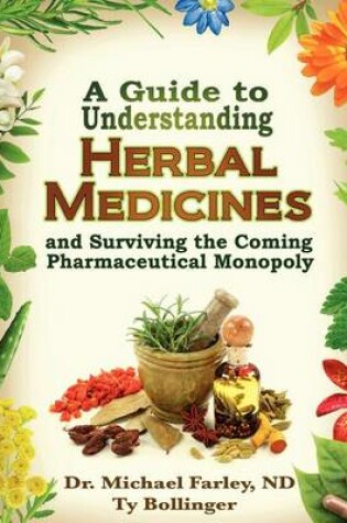Cover of A Guide to Understanding Herbal Medicines and Surviving the Coming Pharmaceutical Monopoly