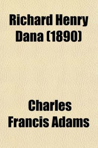 Cover of Richard Henry Dana; A Biography Volume 1