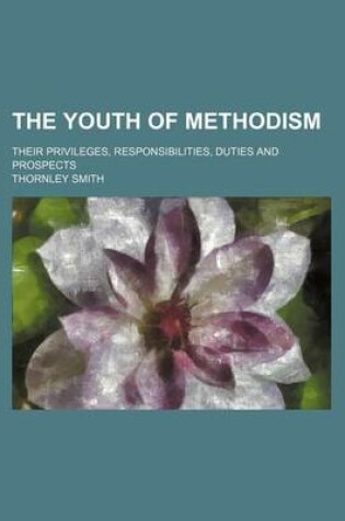 Cover of The Youth of Methodism; Their Privileges, Responsibilities, Duties and Prospects