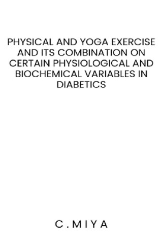 Cover of Physical and yoga exercise and its combination on certain physiological and biochemical variables in diabetics